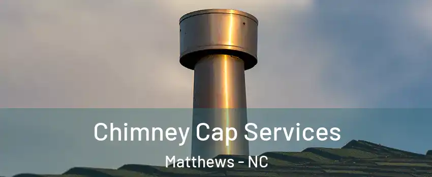  Chimney Cap Services Matthews - NC