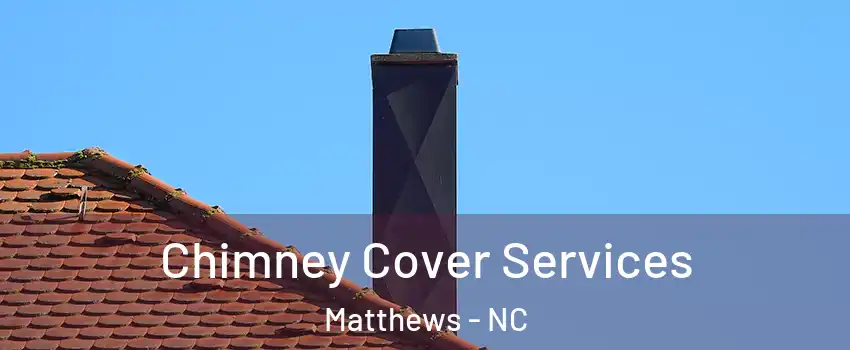  Chimney Cover Services Matthews - NC