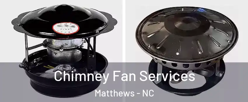  Chimney Fan Services Matthews - NC