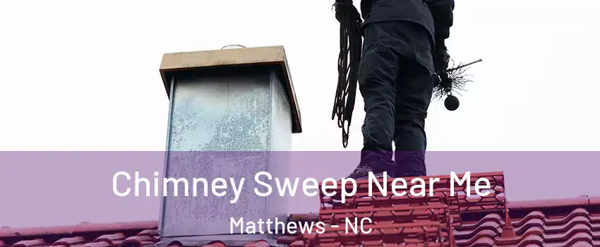  Chimney Sweep Near Me Matthews - NC