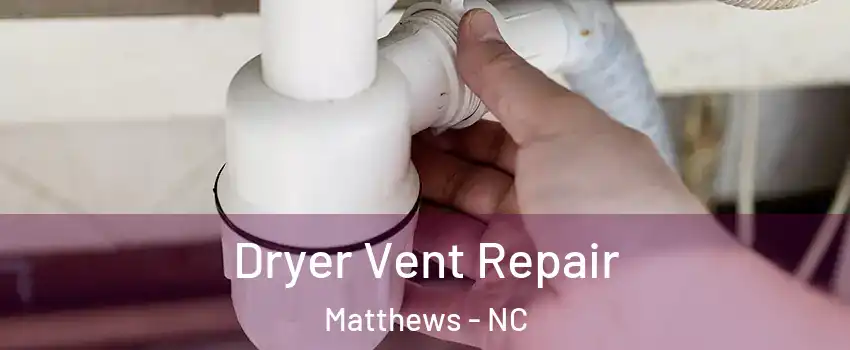  Dryer Vent Repair Matthews - NC
