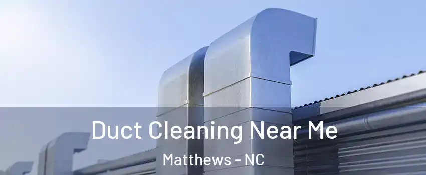  Duct Cleaning Near Me Matthews - NC