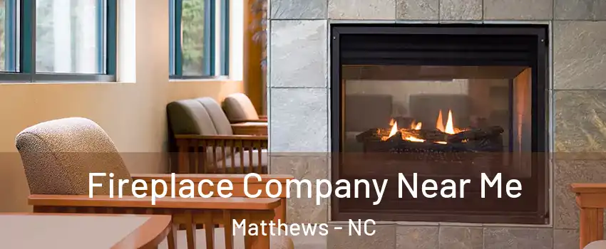  Fireplace Company Near Me Matthews - NC