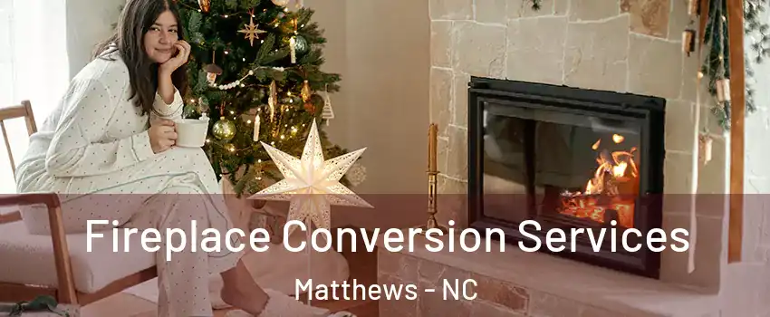  Fireplace Conversion Services Matthews - NC