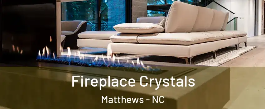  Fireplace Crystals Matthews - NC