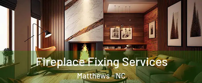  Fireplace Fixing Services Matthews - NC