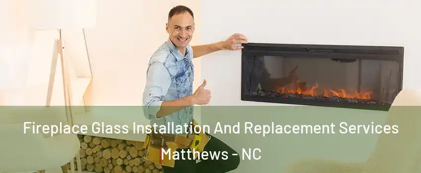  Fireplace Glass Installation And Replacement Services Matthews - NC