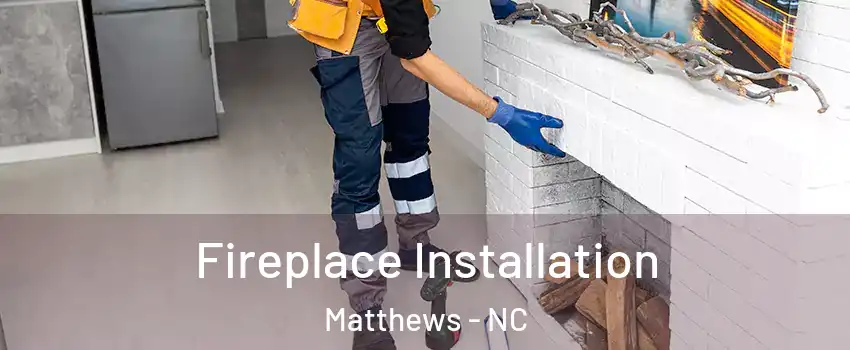  Fireplace Installation Matthews - NC