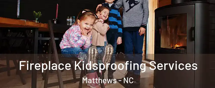 Fireplace Kidsproofing Services Matthews - NC