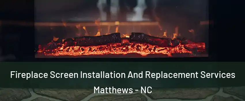  Fireplace Screen Installation And Replacement Services Matthews - NC