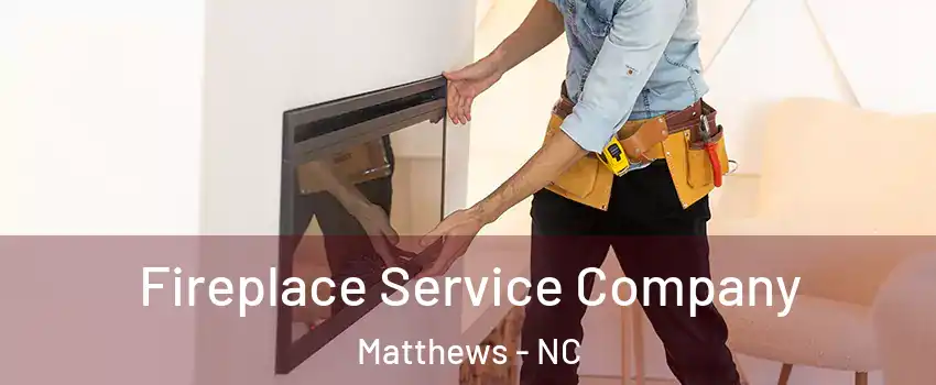  Fireplace Service Company Matthews - NC