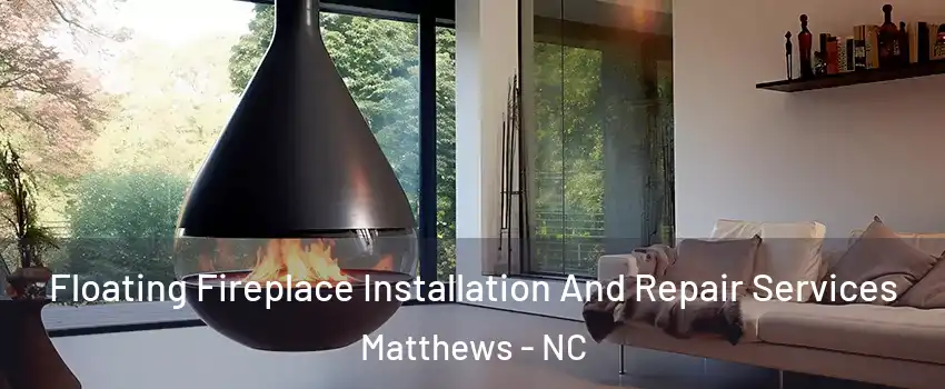  Floating Fireplace Installation And Repair Services Matthews - NC