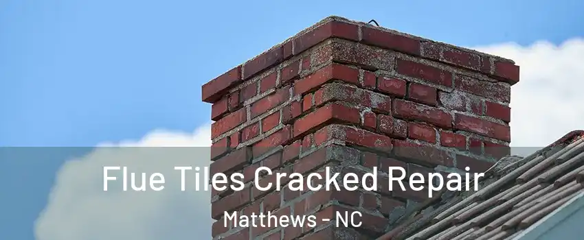  Flue Tiles Cracked Repair Matthews - NC