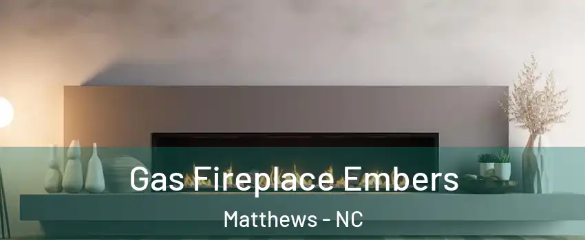  Gas Fireplace Embers Matthews - NC