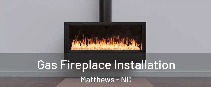  Gas Fireplace Installation Matthews - NC