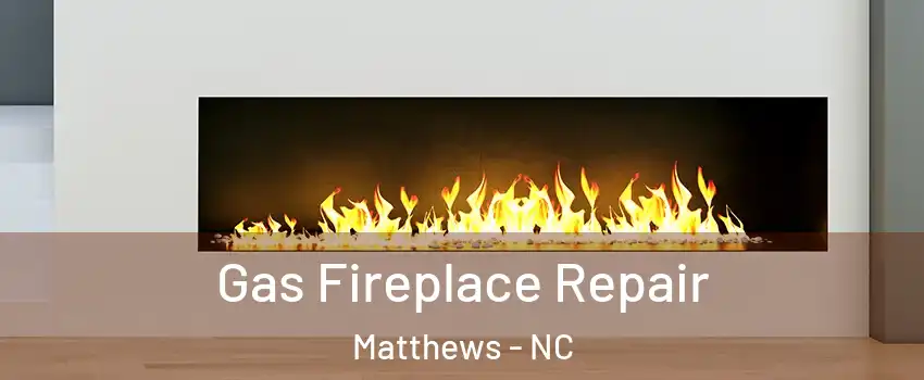  Gas Fireplace Repair Matthews - NC