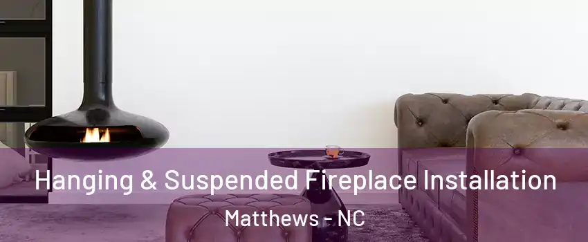  Hanging & Suspended Fireplace Installation Matthews - NC