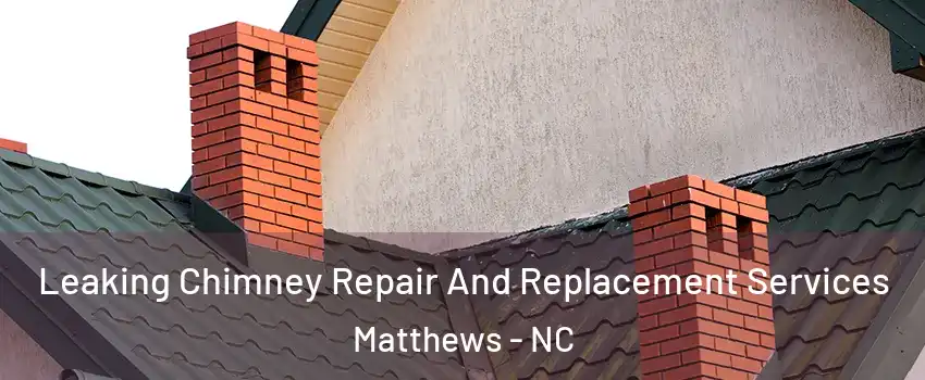  Leaking Chimney Repair And Replacement Services Matthews - NC
