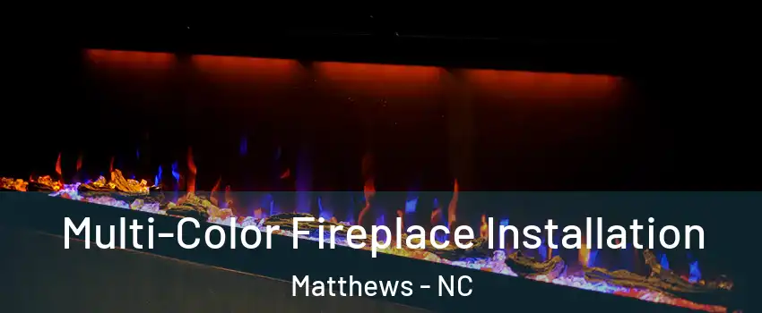  Multi-Color Fireplace Installation Matthews - NC