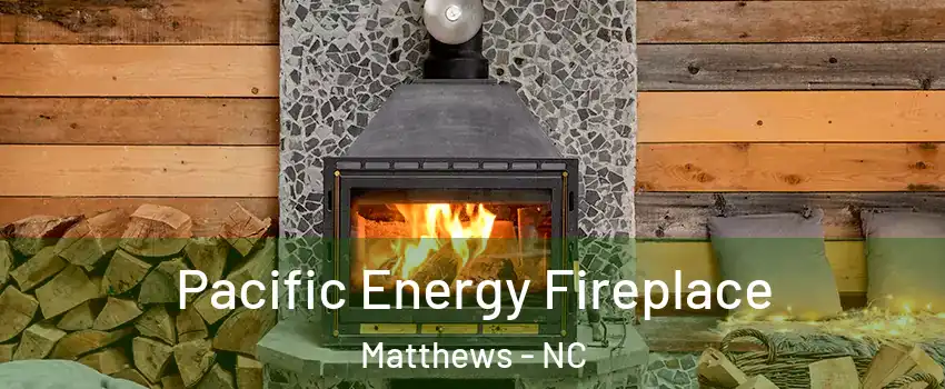  Pacific Energy Fireplace Matthews - NC