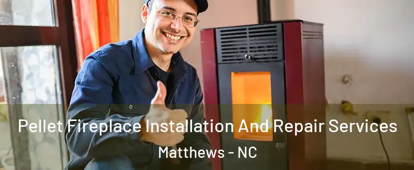  Pellet Fireplace Installation And Repair Services Matthews - NC