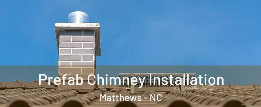  Prefab Chimney Installation Matthews - NC