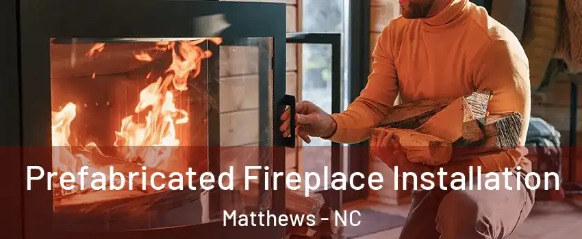  Prefabricated Fireplace Installation Matthews - NC