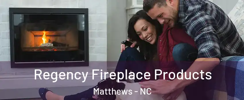  Regency Fireplace Products Matthews - NC