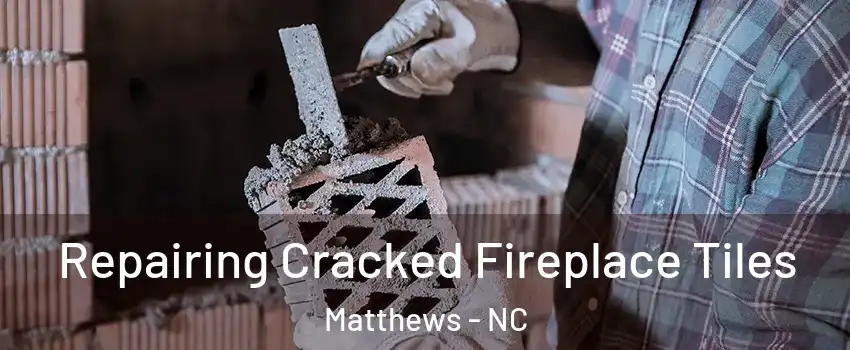  Repairing Cracked Fireplace Tiles Matthews - NC