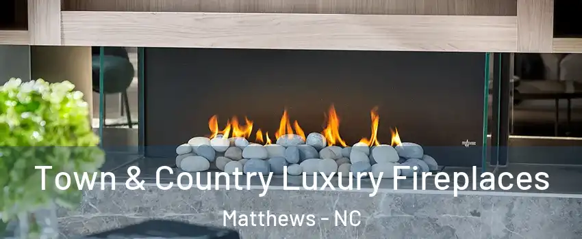  Town & Country Luxury Fireplaces Matthews - NC