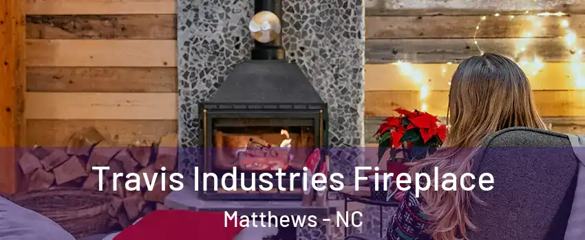  Travis Industries Fireplace Matthews - NC