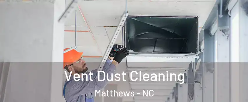  Vent Dust Cleaning Matthews - NC