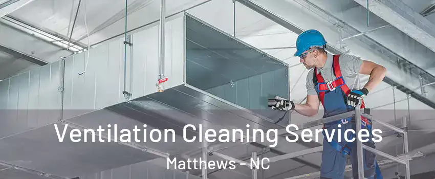  Ventilation Cleaning Services Matthews - NC