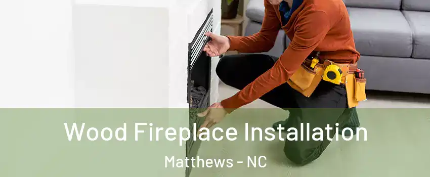  Wood Fireplace Installation Matthews - NC