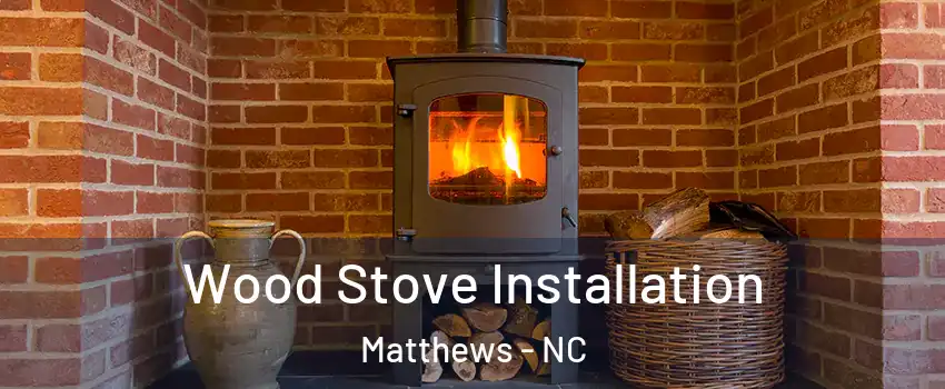  Wood Stove Installation Matthews - NC