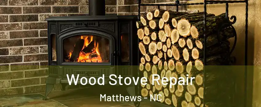  Wood Stove Repair Matthews - NC